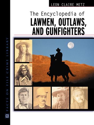 cover image of The Encyclopedia of Lawmen, Outlaws, and Gunfighters